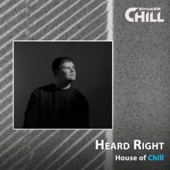 Heard Right - SiriusXM Chill [House Of Chill]