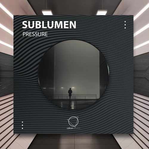 Sublumen - Pressure [Lizplay Records] PREMIERE