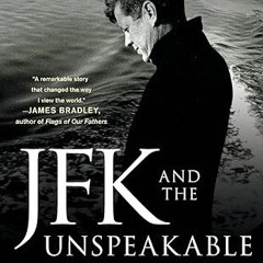 [❤READ ⚡EBOOK⚡] JFK and the Unspeakable: Why He Died and Why It Matters