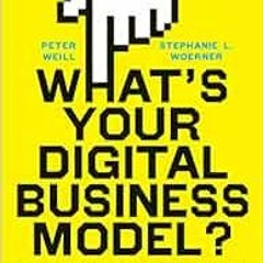 [Access] EPUB KINDLE PDF EBOOK What's Your Digital Business Model?: Six Questions to