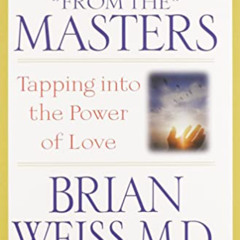 DOWNLOAD EPUB 📫 Messages from the Masters: Tapping into the Power of Love by  Brian
