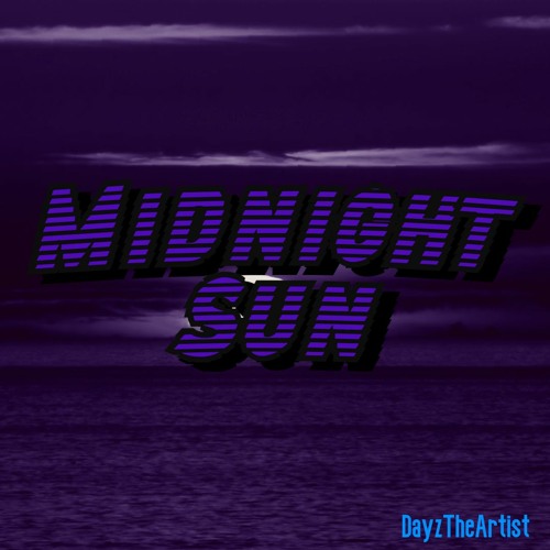 Stream Midnight Sun by DayzTheArtist | Listen online for free on SoundCloud
