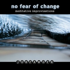 no fear of change / meditative improvisations