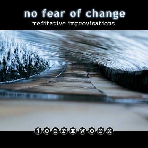 no fear of change / meditative improvisations