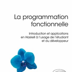 Télécharger eBook La programmation fonctionnelle - Introduction et applications en Haskell à l'us