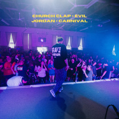 CHURCH CLAP + EVIL JORDAN + CARNIVAL