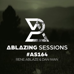 Ablazing Sessions 164 with Rene Ablaze & Dan Iwan