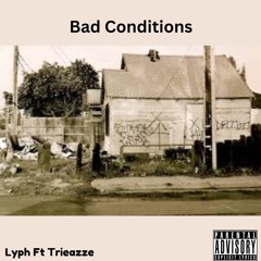 Bad Conditions (Lyph x Trieazze)