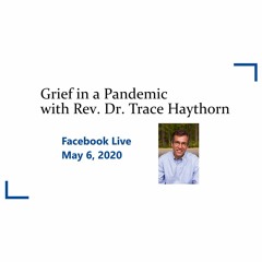 Grief In A Pandemic with Trace Haythorn