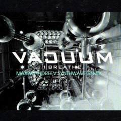 Vacuum - I Breathe (Maxim Andreev Synthwave Remix)