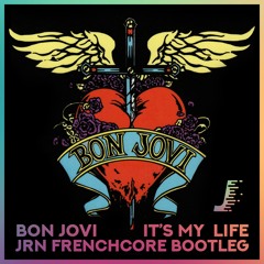 Bon Jovi - It's My Life (JRN Frenchcore Bootleg)