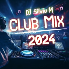 DJ Silviu M - Club Mix 2024 | Dance Music 2024 | Party Songs 2024 - Best Remixes of popular Songs