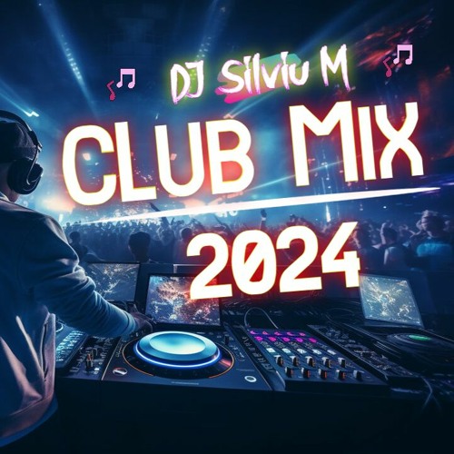 Stream DJ Silviu M - Club Mix 2024 | Dance Music 2024 | Party Songs ...