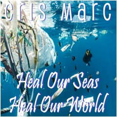 Cris Marc - Heal Our Seas, Heal Our World