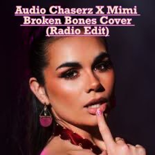 Audio Chaserz X Mimi - Broken Bones (Radio Edit)