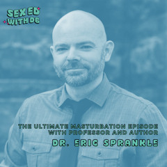The Ultimate Masturbation Episode with Professor and Author, Dr. Eric Sprankle (Re-Release)