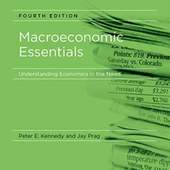 GET EBOOK 💖 Macroeconomic Essentials, fourth edition: Understanding Economics in the