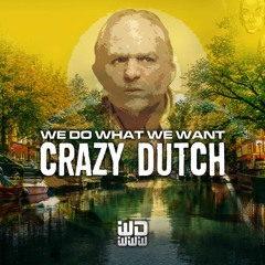 We Do What We Want - Crazy Dutch  [Free Download]