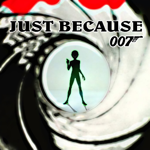 Just Because 007