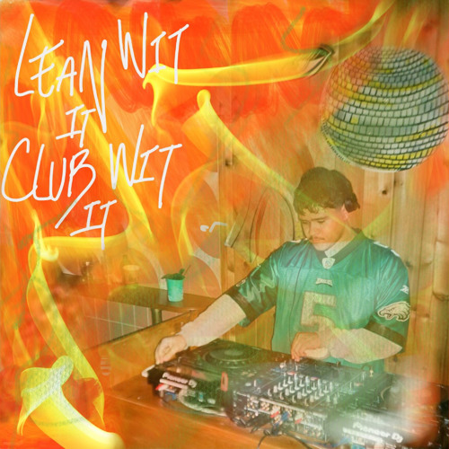 LEAN WIT IT, CLUB WIT IT