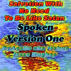 Salvation With No Need To Be Like Satan Spoken V1