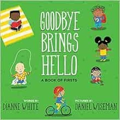 [Access] [KINDLE PDF EBOOK EPUB] Goodbye Brings Hello: A Book of Firsts by Dianne Whi