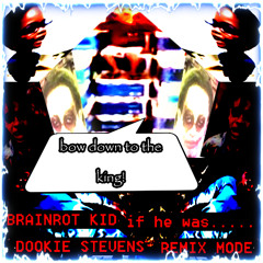 BRAINROT KID if he was DOOKIE STEVENS REMIX MODE