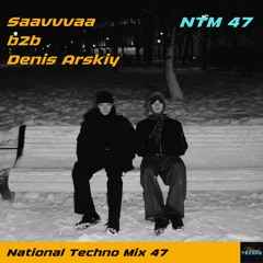 National Techno Mix #47 - Saavvvaa b2b Denis Arskiy