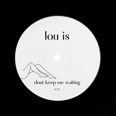 lou is - dont keep me waiting
