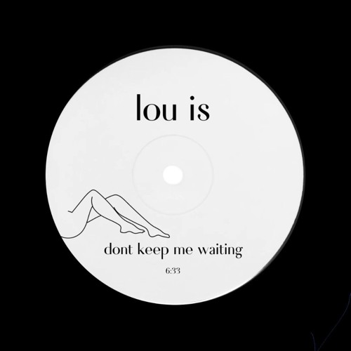 lou is - dont keep me waiting