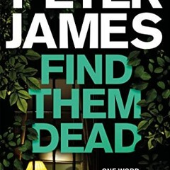 [Access] KINDLE 💕 Find Them Dead: A Realistically Sinister Crime Thriller (Roy Grace