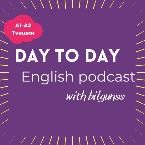 ENGLISH PODCAST with bilgunss - A1/A2 түвшний подкаст #1