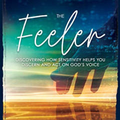 [READ] PDF 📂 The Feeler: Discovering How Sensitivity Helps You Discern and Act on Go