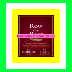Read [ebook] [pdf] Row the Boat A Never-Give-Up Approach to Lead with Enthusiasm and Optimism and I