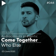 Audiocolours presents: Come Together #043 (Guest Mix: Who Else )