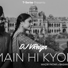 Main Hi Kyon (Desi Mix) DJ VReign
