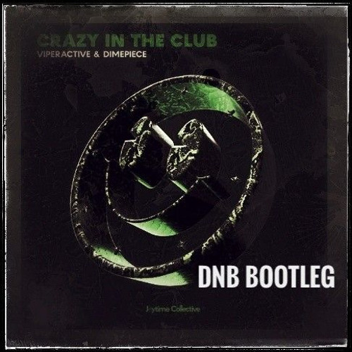 Viperactive - Crazy In The Club [DNB Bootleg]