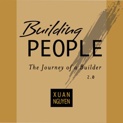 Building People: The Journey of a Builder 2.0 by Xuan Nguyen