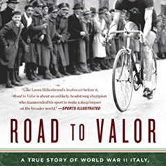 Read EPUB 📧 Road to Valor: A True Story of WWII Italy, the Nazis, and the Cyclist Wh