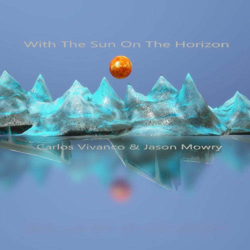 With The Sun On The Horizon By Carlos Vivanco & Jason Mowry