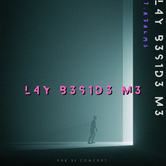 L4Y B3S1D3 M3