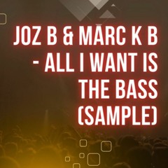 Joz B & Marc K B - All I Want Is The Bass (Sample)