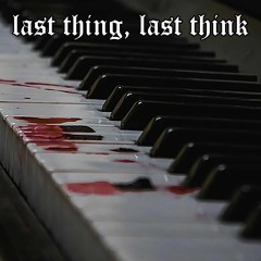 last thing, last think