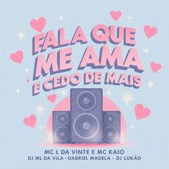 FALA QUE ME AMA É CEDO DE MAIS (feat. Gabriel Magela)