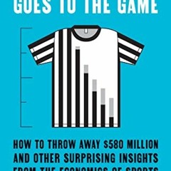 READ KINDLE PDF EBOOK EPUB An Economist Goes to the Game: How to Throw Away $580 Million and Other S