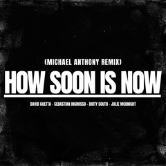 How Soon Is Now (Michael Anthony Remix)
