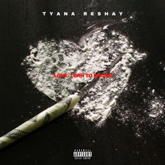Tyana Reshay - Love Turn To Drugs (Prod by Casino Crisis)