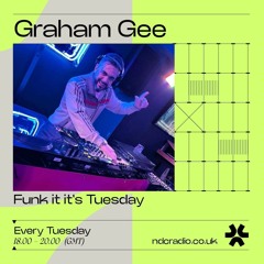 Funk It, Its Tuesday Graham Gee 07 - 05 - 24