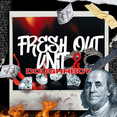 DoughBoyy - Fresh Out Unit 2 (iG: @daddiedoughh)