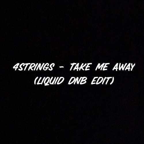 4 Strings - Take Me Away (Liquid dnb edit)